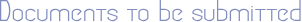 Documents to be submitted